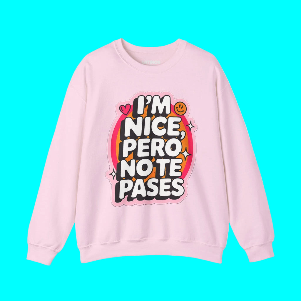 I'm Nice Pero No Te Pases Comfy Crewneck Sweatshirt | Fleece-Lined Funny Viral Latino Empowerment Pride | 3 Colors